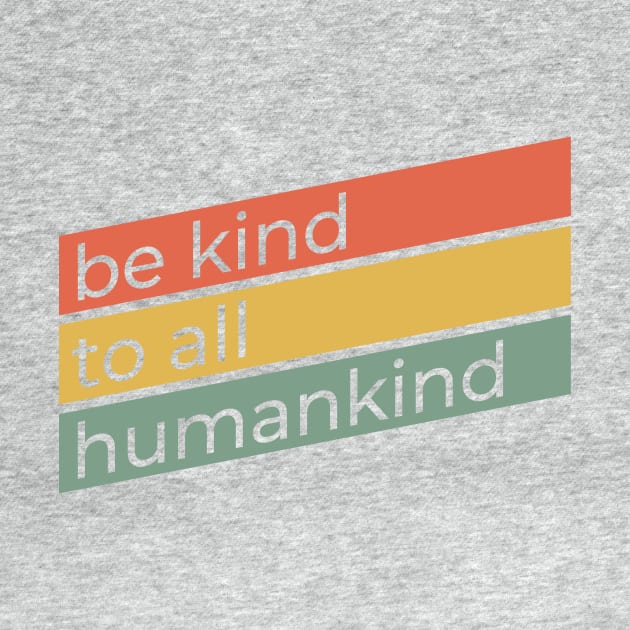 Be Kind To All Humankind | Anti-Bullying Design | Retro Ally Activist Advocate Gift by Forest &amp; Outlaw